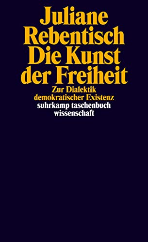 Die Kunst der Freiheit: Zur Dialektik demokratischer Existenz (suhrkamp taschenbuch wissenschaft) von Suhrkamp Verlag AG